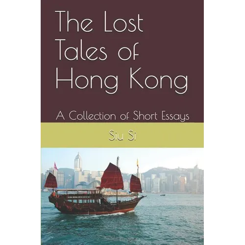 The Lost Tales of Hong Kong: A Collection of Short Essays - Paperback