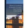 Prince Charles Edward Stuart, the Young Chevalier - Paperback