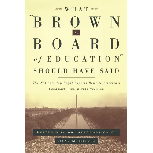 What Brown V. Board of Education Should Have Said: The Nation's Top Legal Experts Rewrite America's Landmark Civil Rights Decision - Paperback