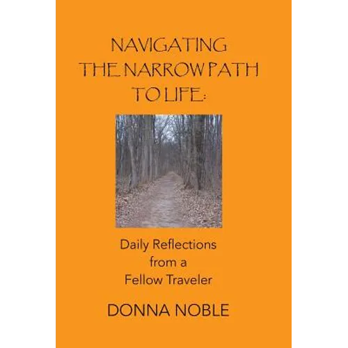 Navigating the Narrow Path to Life: Daily Reflections from a Fellow Traveler - Hardcover