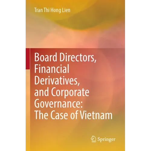 Board Directors, Financial Derivatives, and Corporate Governance: The Case of Vietnam - Paperback