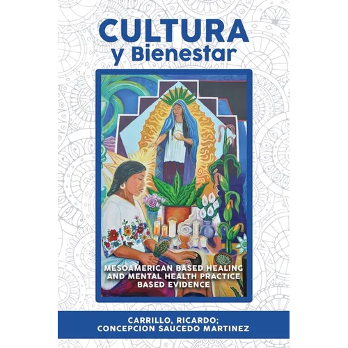Cultura Y Bienestar: MesoAmerican Based Healing and Mental Health Practice Based Evidence - Paperback
