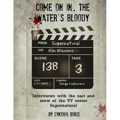 Come on In, the Water's Bloody: Interviews with the Cast and Crew of TV's Supernatural - Paperback