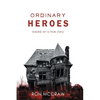Ordinary Heroes: Based on a True Story - Paperback