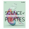Science of Pilates: Understand the Anatomy and Physiology to Perfect Your Practice - Paperback