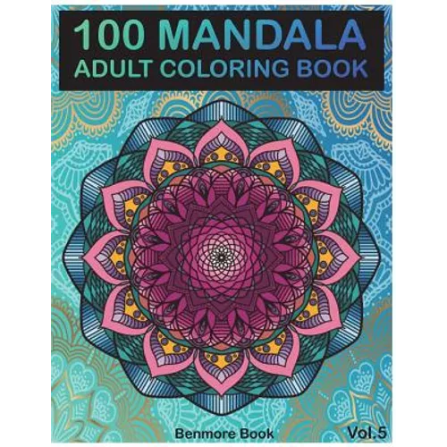 100 Mandala: Adult Coloring Book 100 Mandala Images Stress Management Coloring Book For Relaxation, Meditation, Happiness and Relief & Art Color Thera - Paperback
