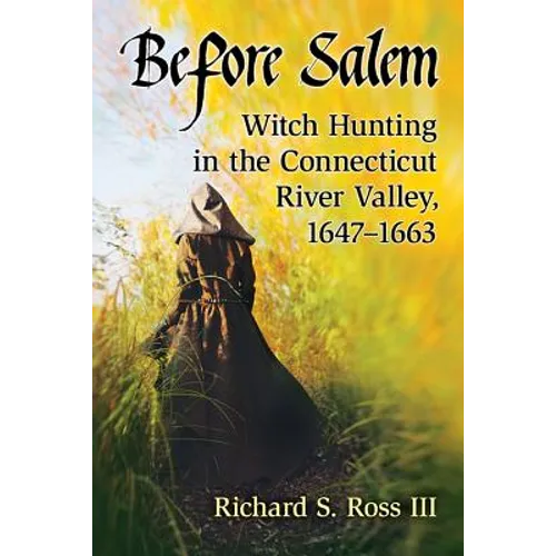 Before Salem: Witch Hunting in the Connecticut River Valley, 1647-1663 - Paperback