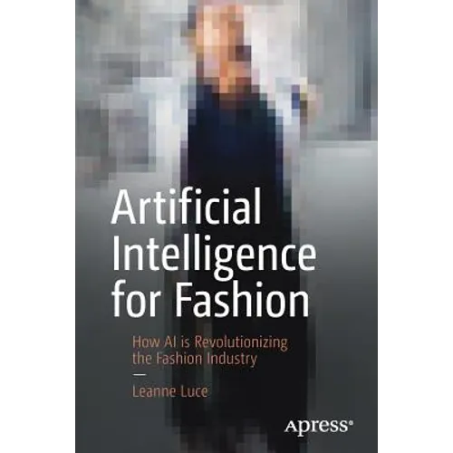Artificial Intelligence for Fashion: How AI Is Revolutionizing the Fashion Industry - Paperback