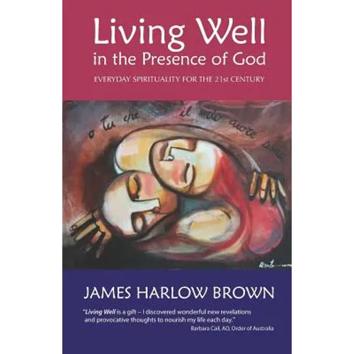 Living Well in the Presence of God: Everyday Spirituality for the Twenty-First Century - Paperback