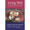 Living Well in the Presence of God: Everyday Spirituality for the Twenty-First Century - Paperback