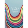 Queer Aging in North American Fiction - Hardcover