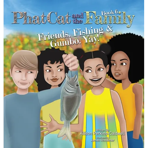 Phat Cat and the Family - Friends, Fishing & Gumbo. Yay! - Hardcover