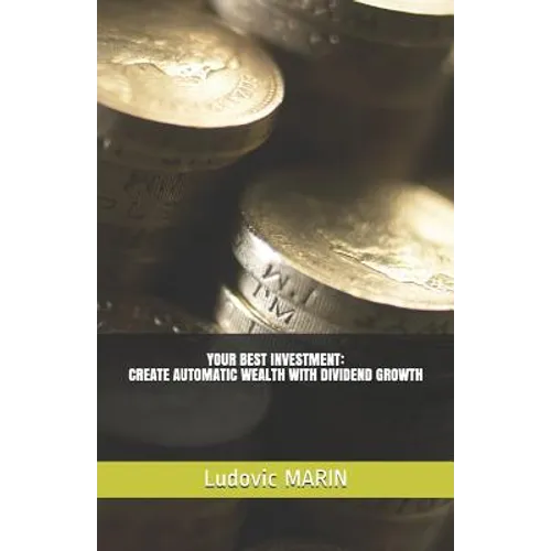 Your Best Investment: Create Automatic Wealth with Dividend Growth - Paperback