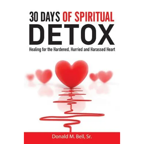30 Days of Spiritual Detox: Healing for the Hardened, Hurried and Harassed Heart - Paperback