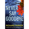 Never Say Goodbye: An Edge of Your Seat Thriller with Gripping Suspense - Paperback