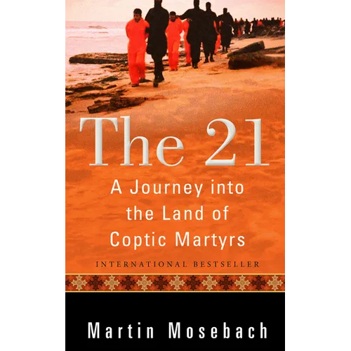 The 21: A Journey Into the Land of Coptic Martyrs - Paperback