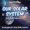 Our Solar System: Astronomy Books For Kids - Intergalactic Kids Book Edition - Paperback