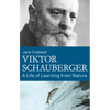 Viktor Schauberger: A Life of Learning from Nature - Paperback