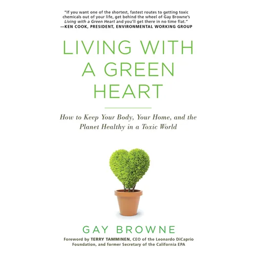 Living with a Green Heart: How to Keep Your Body, Your Home, and the Planet Healthy in a Toxic World - Paperback