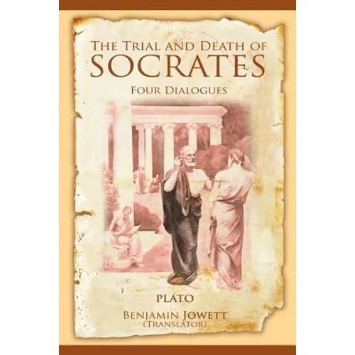 The Trial and Death of Socrates: Four Dialogues - Paperback