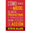 Cómo vencer el miedo, dejar de procrastinar y convertirse en una persona de acción: Método práctico para eliminar la procrastinación y cambiar cualqui - Paperback