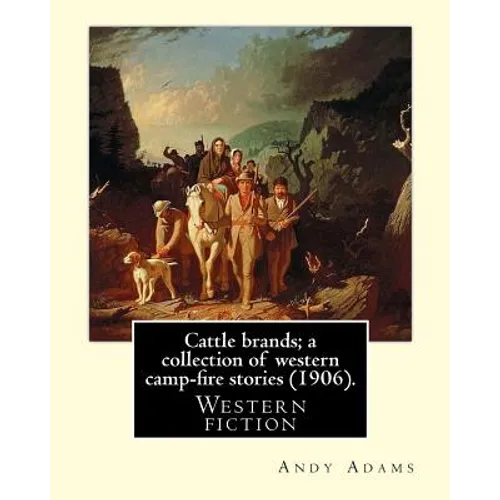 Cattle brands; a collection of western camp-fire stories (1906). By: Andy Adams: Western fiction - Paperback