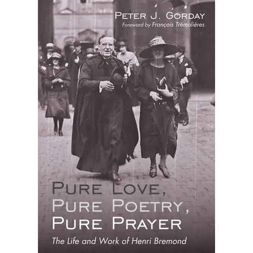 Pure Love, Pure Poetry, Pure Prayer: The Life and Work of Henri Bremond - Hardcover