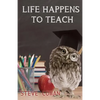 Life Happens To Teach - Paperback