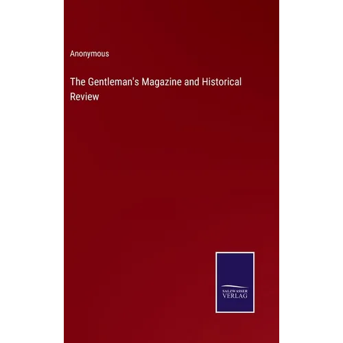 The Gentleman's Magazine and Historical Review - Hardcover