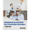 Communication and Presentation Skills for Healthcare Professionals a Simple Guide - Paperback
