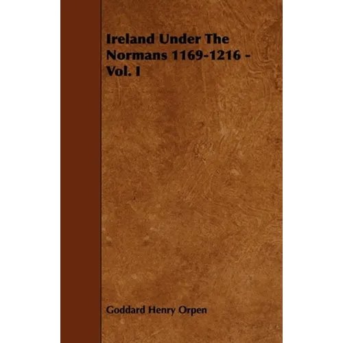 Ireland Under The Normans 1169-1216 - Vol. I - Paperback