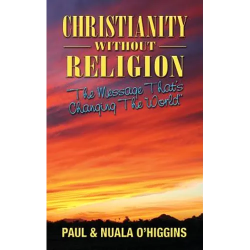 Christianity Without Religion: The Message That's Changing The World - Paperback