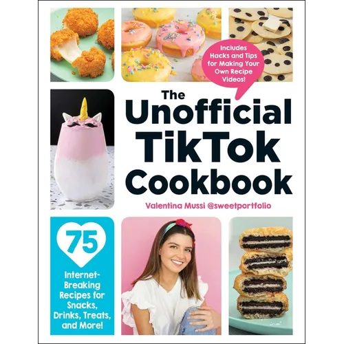 The Unofficial Tiktok Cookbook: 75 Internet-Breaking Recipes for Snacks, Drinks, Treats, and More! - Hardcover