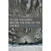 To See the Earth Before the End of the World - Paperback