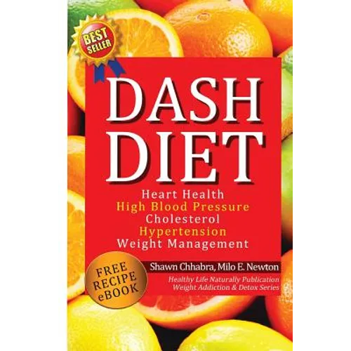 Dash Diet: Heart Health, High Blood Pressure, Cholesterol, Hypertension, Weight Management: (Enhanced-Updated Edition) Lose Weigh - Paperback