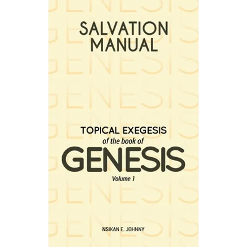 Salvation Manual: Topical Exegesis of the Book of Genesis - Volume 1 - Hardcover