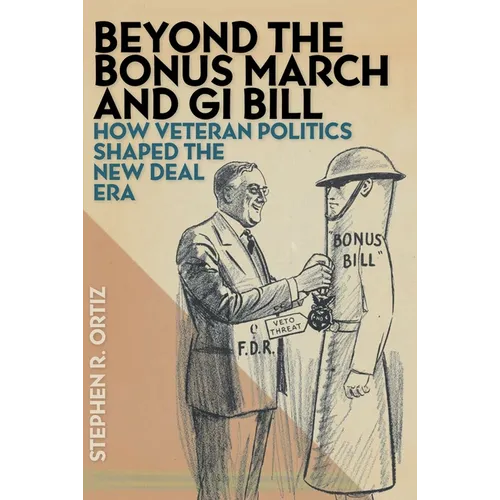 Beyond the Bonus March and GI Bill: How Veteran Politics Shaped the New Deal Era - Paperback