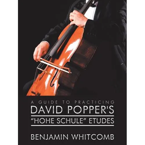 A Guide to Practicing David Popper'S 'Hohe Schule' Etudes - Paperback