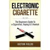 Electronic Cigarette: The Beginners Guide To e-Cigarettes, Vaping & E-Hookah - Paperback