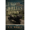Two Wheels Down: A Tale of One Man, His Motorcycle, and Life on the Road - Paperback