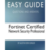 Easy Guide: Fortinet Certified Network Security Professional: Questions and Answers - Paperback