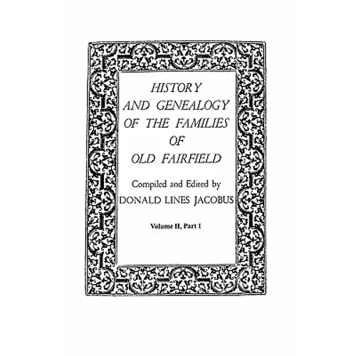 History and Genealogy of the Families of Old Fairfield. in Three Books. Volume II, Part I - Paperback