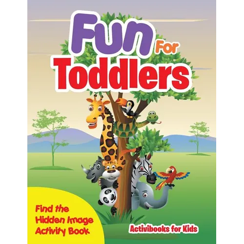 Fun For Toddlers -- Find the Hidden Image Activity Book - Paperback