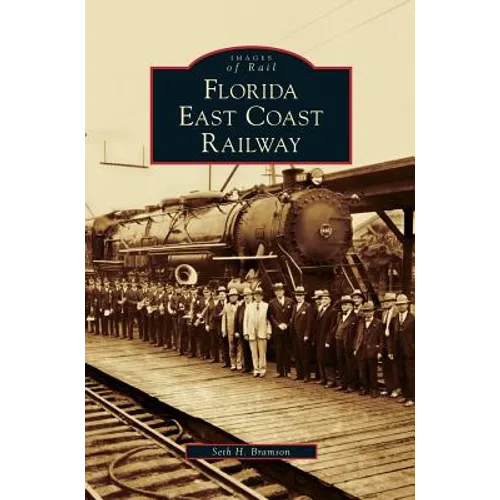 Florida East Coast Railway - Hardcover