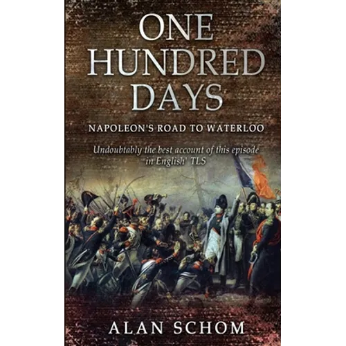 One Hundred Days: Napoleon's Road to Waterloo - Paperback