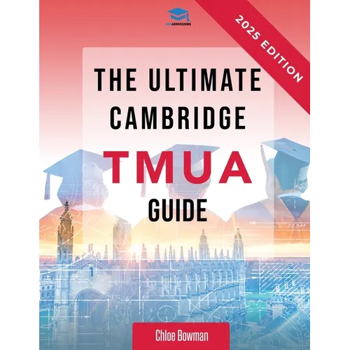 The Ultimate Cambridge TMUA Guide: Complete revision for the Cambridge TMUA. Learn the knowledge, practice the skills, and master the TMUA - Paperback
