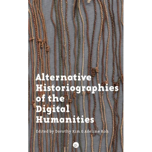 Alternative Historiographies of the Digital Humanities - Paperback
