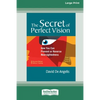 The Secret of Perfect Vision: How You Can Prevent and Reverse Nearsightedness [Standard Large Print 16 Pt Edition] - Paperback