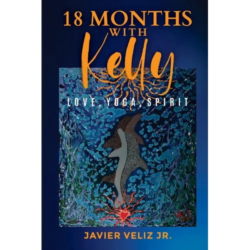 18 Months with Kelly: Love, Yoga, Spirit - Paperback