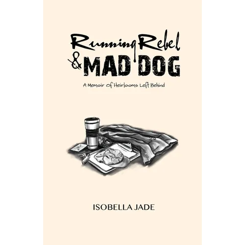Running Rebel and Mad Dog: A Memoir of Heirlooms Left Behind - Paperback
